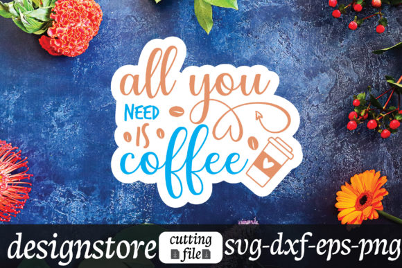 All You Need is Coffee Graphics for Crafts