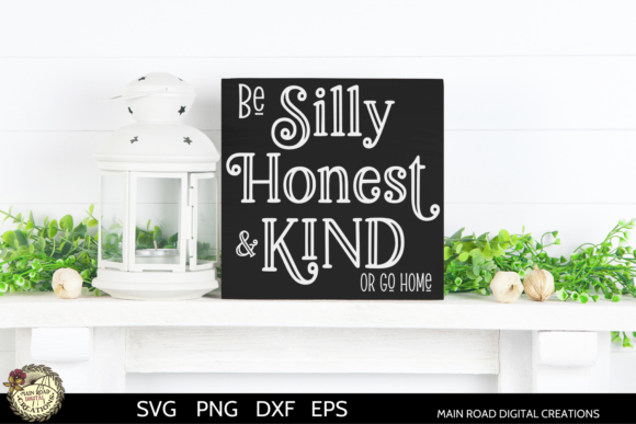 Be Silly Honest and Kind or Go Home Graphics for Crafts
