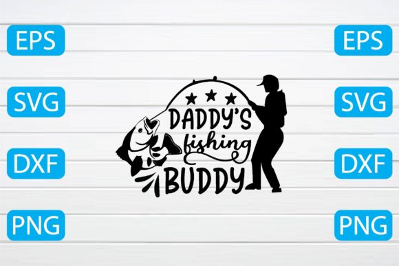 Daddy’s Fishing Buddy Svg Graphics for Crafts
