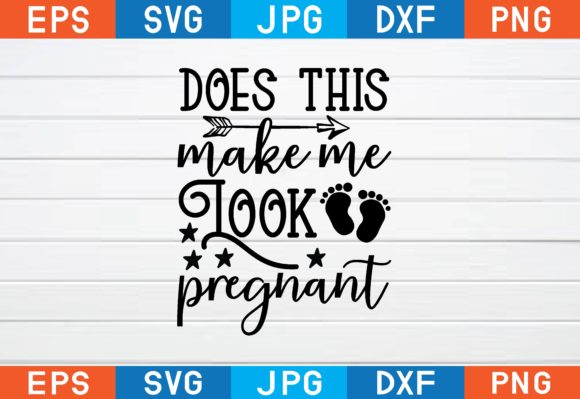 Does This Make Me Look Pregnant Svg Graphics for Crafts