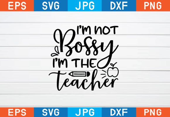 i’m not bossy i’m the teacher svg graphics