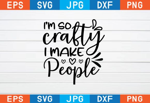 I’m So Crafty I Make People Svg Graphics for Crafts