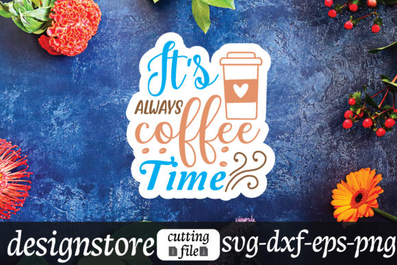 It’s Always Coffee Time Graphics for Crafts