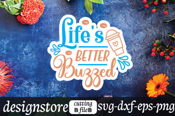 Life’s Better Buzzed Graphics for Crafts